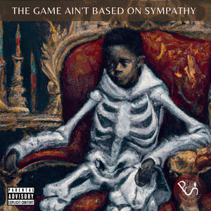 The Game Ain't Based On Sympathy (Explicit)