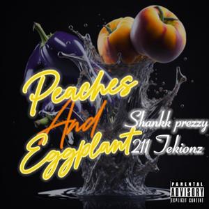Peaches and eggplants freestyle (feat. Shankk) (Explicit)