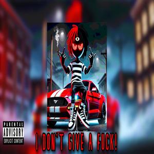 I DON'T GIVE A ****! (Explicit)