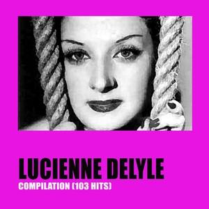 Lucienne Delyle Compilation (103 Hits)