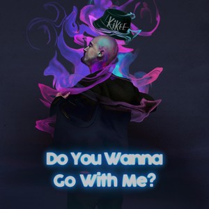 Do You Wanna Go With Me?