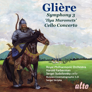 GLIERE: Symphony No. 3 ('Ilya Muromets') ; Cello Concerto