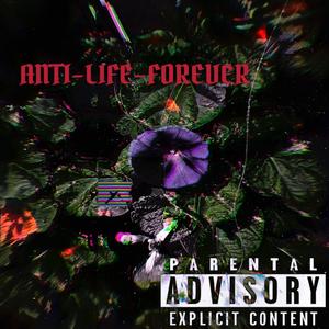 ANTI LIFE FOREVER (Explicit)