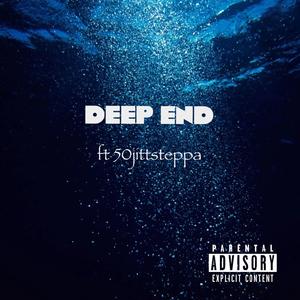 Deep end (feat. 50jittsteppa) (Explicit)