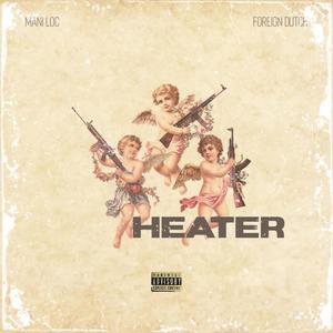 Heater (feat. Foreign Dutch) [Explicit]