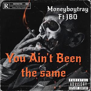 You Ain't been the same (feat. JBO) (Explicit)