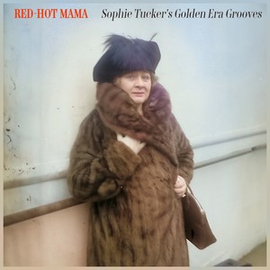 Red-Hot Mama - Sophie Tucker's Golden Era Grooves