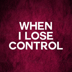 When I Lose Control (Explicit)