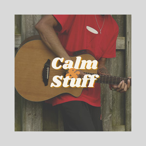 Calm & Stuff (Explicit)