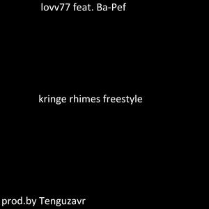 kringe rhimes freestyle (feat. Ba-Pef) [prod. Tenguzavr] [Explicit]