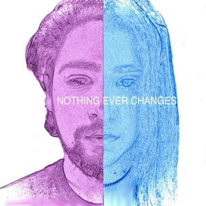 Nothing Ever Changes (Explicit)