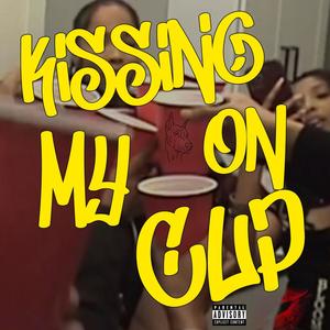 Kissing On my cup (Explicit)