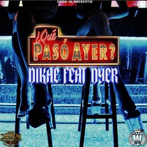Que Paso Ayer (feat. Dyer) [Explicit]