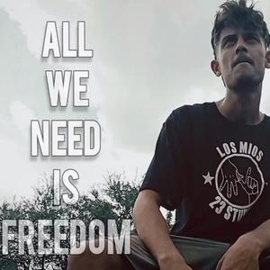 ALL WE NEED IS FREEDOM (Música oficial ) (Explicit)
