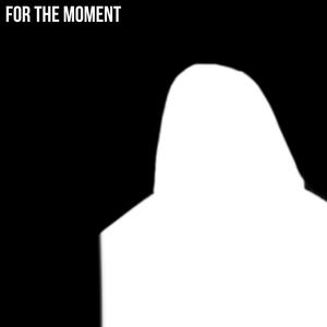 for the moment (Explicit)