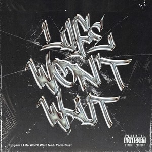 Life won’t wait (feat. Tade Dust) (Explicit)
