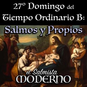 27º Domingo del Tiempo Ordinario B: Salmos y Propios