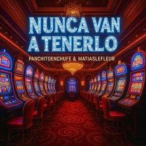 Nunca van a tenerlo (feat. PanchitoLeFleur, uxsy & ciampazzz)