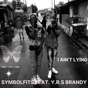 I ain't Lying (feat. Symbolfits & Y.r.s Brandy) (Explicit)