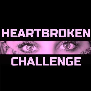 HEARTBROKEN CHALLENGE