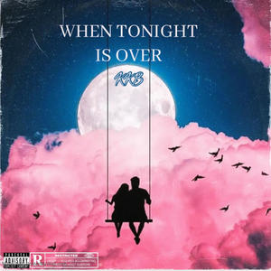 When Tonight Is Over (Explicit)