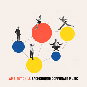 Ambient Chill Background Corporate Music: Intellectual Stimulation, Get Motivation, High Focus