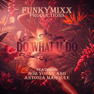 DO WHAT U DO (feat. Rob Young & Antonia Marquee)