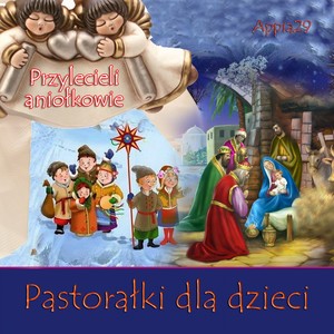 Pastorałki Dla Dzieci Przylecieli Aniolkowie