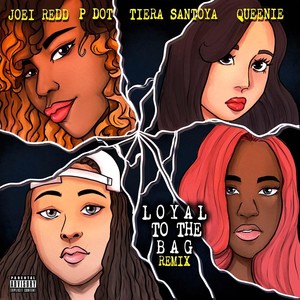 Loyal to the Bag (Remix) [feat. Majesty Queenie, Tiera Santoya & P-Dot] [Explicit]