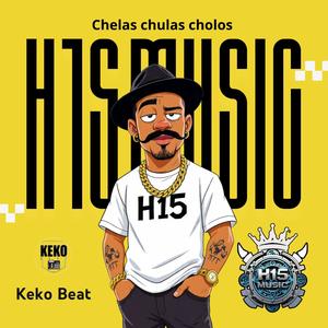 Chelas Chulas Cholos (feat. Keko beat, Dexam H15, RastaMan H15 & Nfados H15) (Explicit)