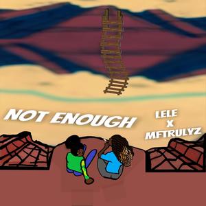 Not Enough (feat. LeLe.) (Explicit)