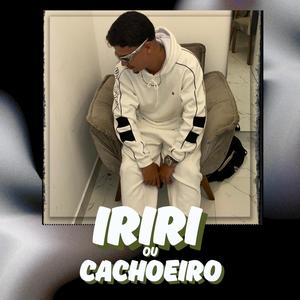 IRIRI OU CACHOEIRO (feat. MC 2n da ilha)