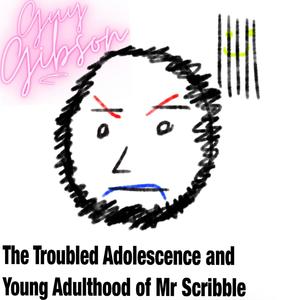 The Troubled Adolescence and Young Adulthood of Mr Scribble (Explicit)