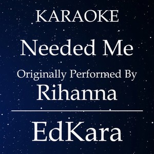 Needed Me(Originally Performed by Rihanna) (Karaoke No Guide Melody Version)