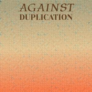 Against Duplication