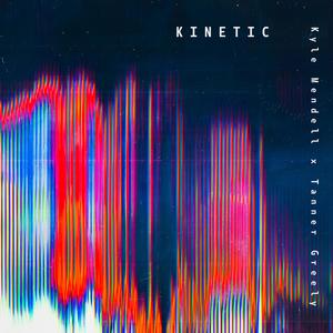 Kinetic (feat. Tanner Greely)