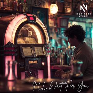 Northern_Lyrics - I'll wait for you