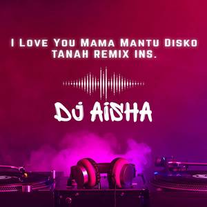 I Love You Mama Mantu Disko Tanah Remix - Ins