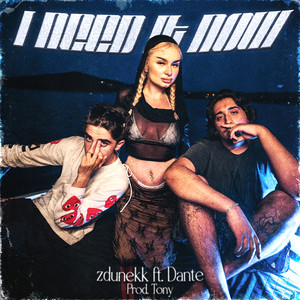 I NEED IT NOW (feat. Dante)