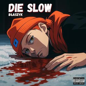 Die Slow (Explicit)