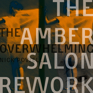 The Overwhelming (The Amber Salon Rework)