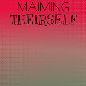 Maiming Theirself