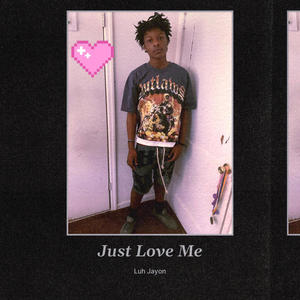 Just Love Me (Explicit)
