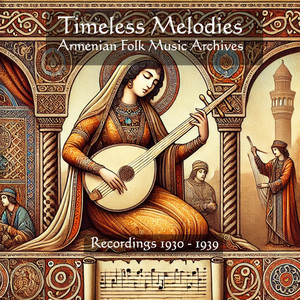 Timeless Melodies Armenian Folk Music Archives / Recordings 1930 - 1939