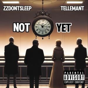 NOT YET (feat. TellemAnt) [Explicit]