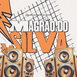 MAGRÃO DO SILVA (Explicit)