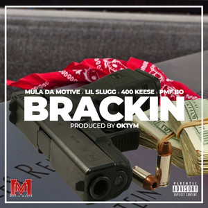 Brackin (feat. Mula Da Motive, 400 Keese & PMF Bo) [Explicit]