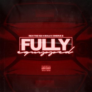 Fully Equipped(feat. Bouji & Rich the Kid) (Explicit)