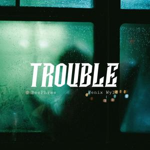 Trouble (feat. Fenix Wyld) [Explicit]