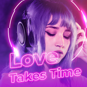 Love Takes Time